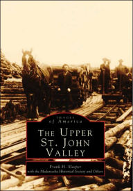 Title: The Upper St. John Valley, Author: Arcadia Publishing