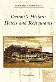 Title: Detroit's Historic Hotels and Restaurants, Author: Patricia Ibbotson