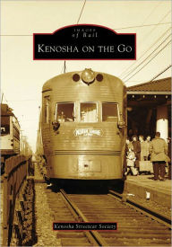 Title: Kenosha on the Go, Author: Kenosha Streetcar Society