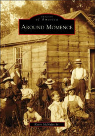 Title: Around Momence, Author: Kevin McNulty Sr.