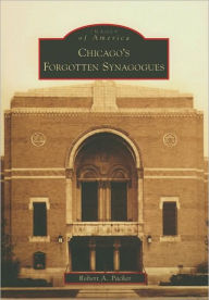 Title: Chicago's Forgotten Synagogues, Author: Robert A. Packer