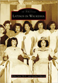 Title: Latinos in Waukesha, Author: Walter Sava Ph.D.