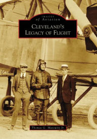 Title: Cleveland's Legacy of Flight, Author: Thomas Matowitz Jr.