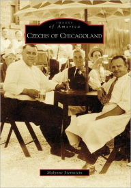 Title: Czechs of Chicagoland, Author: Malynne Sternstein