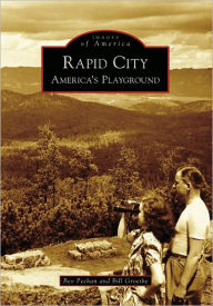 Title: Rapid City: America's Playground, Author: Bev Pechan