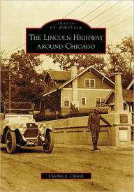 Title: The Lincoln Highway around Chicago, Author: Cynthia L. Ogorek