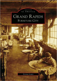 Title: Grand Rapids: Furniture City, Author: Norma Lewis