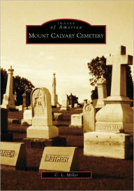 Title: Mount Calvary Cemetery, Author: C. L. Miller