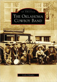 Title: The Oklahoma Cowboy Band, Oklahoma (Images of America Series), Author: Carla Chlouber