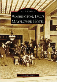 Title: Washington, D.C.'s Mayflower Hotel, Author: Keith McClinsey