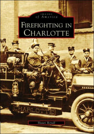 Title: Firefighting in Charlotte, Author: Arcadia Publishing