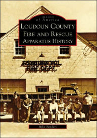 Title: Loudoun County Fire and Rescue Apparatus Heritage, Author: Mike Sanders