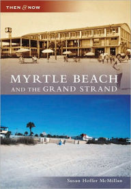 Title: Myrtle Beach and the Grand Strand, Author: Arcadia Publishing