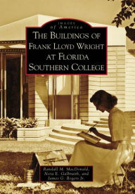 Title: The Buildings of Frank Lloyd Wright at Florida Southern College, Author: Randall M. MacDonald