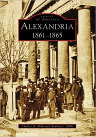 Title: Alexandria: 1861-1865, Author: Charles A. Mills