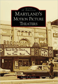 Title: Maryland's Motion Picture Theaters, Author: Robert K. Headley