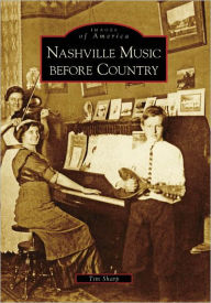 Title: Nashville Music before Country, Author: Tim Sharp