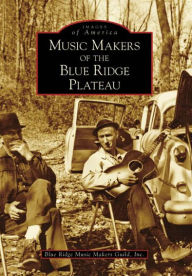 Title: Music Makers of the Blue Ridge Plateau, Author: Blue Ridge Music Makers Guild Inc.