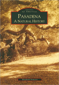 Title: Pasadena: A Natural History [Images of America Series], Author: Elizabeth Pomeroy