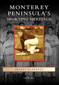 Title: Monterey Peninsula's Sporting Heritage, Author: John W. Frost