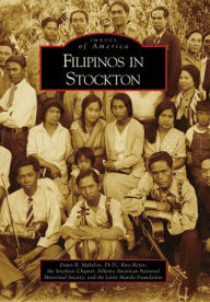 Title: Filipinos in Stockton, Author: Dawn B. Mabalon Ph.D.