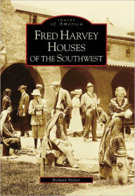 Title: Fred Harvey Houses of the Southwest, Author: Richard Melzer