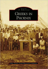 Title: Greeks in Phoenix, Author: Holy Trinity Greek Historical Committee