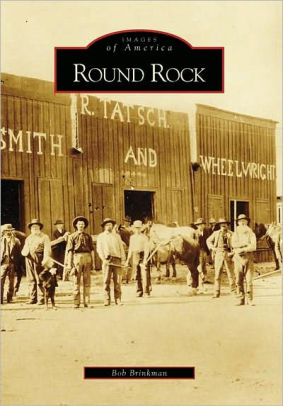 Round Rock Texas Images Of America Series By Bob Brinkman