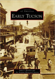 Title: Early Tucson, Author: Anne I. Woosley