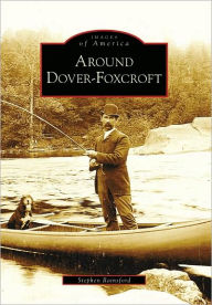 Title: Around Dover-Foxcroft, Author: Stephen Rainsford