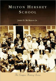 Title: Milton Hershey School, Author: James D. McMahon Jr.