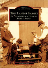Title: The Landis Family: A Pennsylvania German Family Album, Author: Irwin Richman