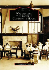 Title: Waverly and the Waverly Community House, Author: Josephine M. Dunn