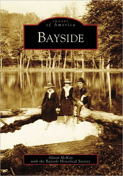 Bayside, New York (Images of America Series) by Alison McKay, Bayside ...