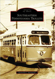 Title: Southeastern Pennsylvania Trolleys, Author: Kenneth C. Springirth