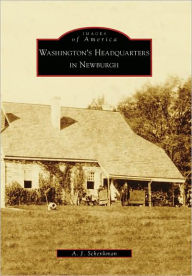 Title: Washington's Headquarters in Newburgh, Author: A. J. Schenkman