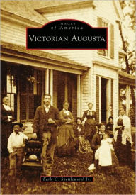 Title: Victorian Augusta, Author: Earle Shettleworth