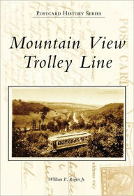 Title: Mountain View Trolley Line, Author: William E. Rogers Jr.