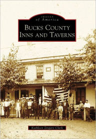 Title: Bucks County Inns and Taverns, Author: Kathleen Zingaro Clark