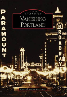 Vanishing Portland Oregon Images Of America Series By Ray