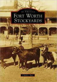 Title: Fort Worth Stockyards, Author: J'Nell L. Pate