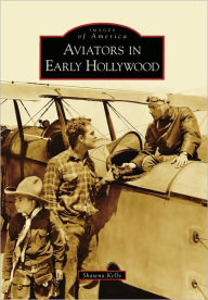 Title: Aviators in Early Hollywood, Author: Shawna Kelly