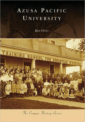 Azusa Pacific University, California (Campus History Series) by Ken