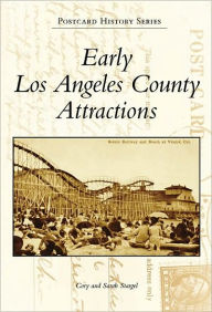 Title: Early Los Angeles County Attractions, Author: Cory Stargel