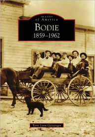 Title: Bodie, California: 1859-1962 (Images of America Series), Author: Terri Lynn Geissinger