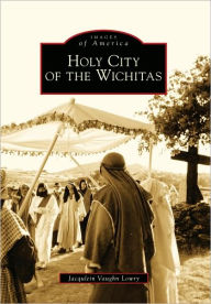 Title: Holy City of the Wichitas, Author: Jacqulein Vaughn Lowry