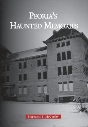 Haunted Peoria Illinois By Stephanie E Mccarthy Paperback