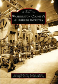 Title: Washington County's Aluminum Industry, Author: Janean Mollet-Van Beckum