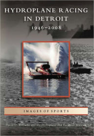 Title: Hydroplane Racing in Detroit: 1946 - 2008, Author: Arcadia Publishing