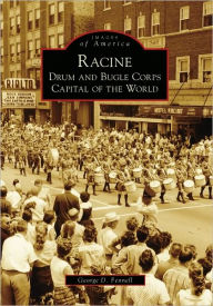 Title: Racine: Drum and Bugle Corps Capital of the World, Author: George D. Fennell